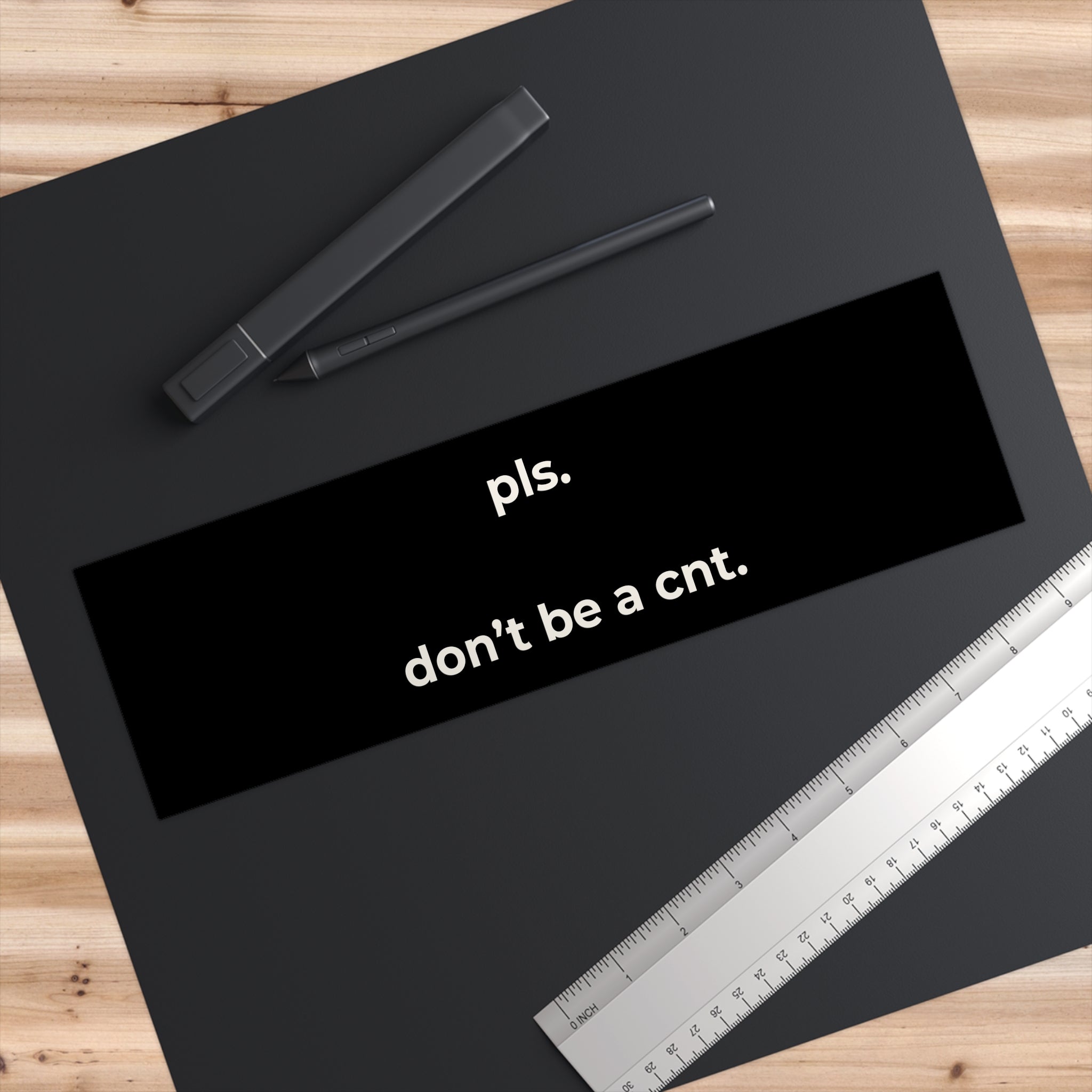 Pls. Don’t Be a Cnt. Bumper Sticker
